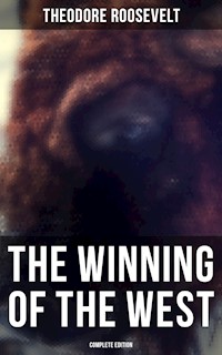 The Winning of the West (Complete Edition) - Theodore Roosevelt - E-Book