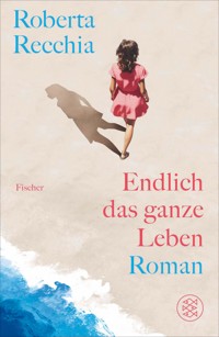 Endlich das ganze Leben - Roberta Recchia - E-Book