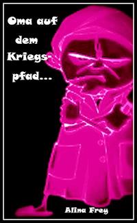 Oma auf dem Kriegspfad - Alina Frey - E-Book