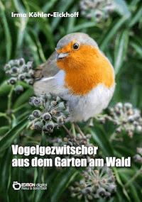 Vogelgezwitscher aus dem Garten am Wald - Irma Köhler-Eickhoff - E-Book