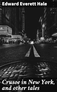 Crusoe in New York, and other tales - Edward Everett Hale - E-Book