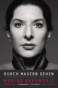 Durch Mauern gehen - Marina Abramovic - E-Book