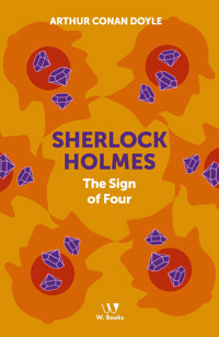 Sherlock Holmes: The Sign of the Four - Arthur Conan Doyle - E-Book