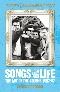 Songs That Saved Your Life - The Art of The Smiths 1982-87 (revised edition) - Simon Goddard - E-Book