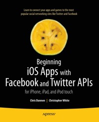 Beginning iOS Apps with Facebook and Twitter APIs - Chris Dannen - E-Book