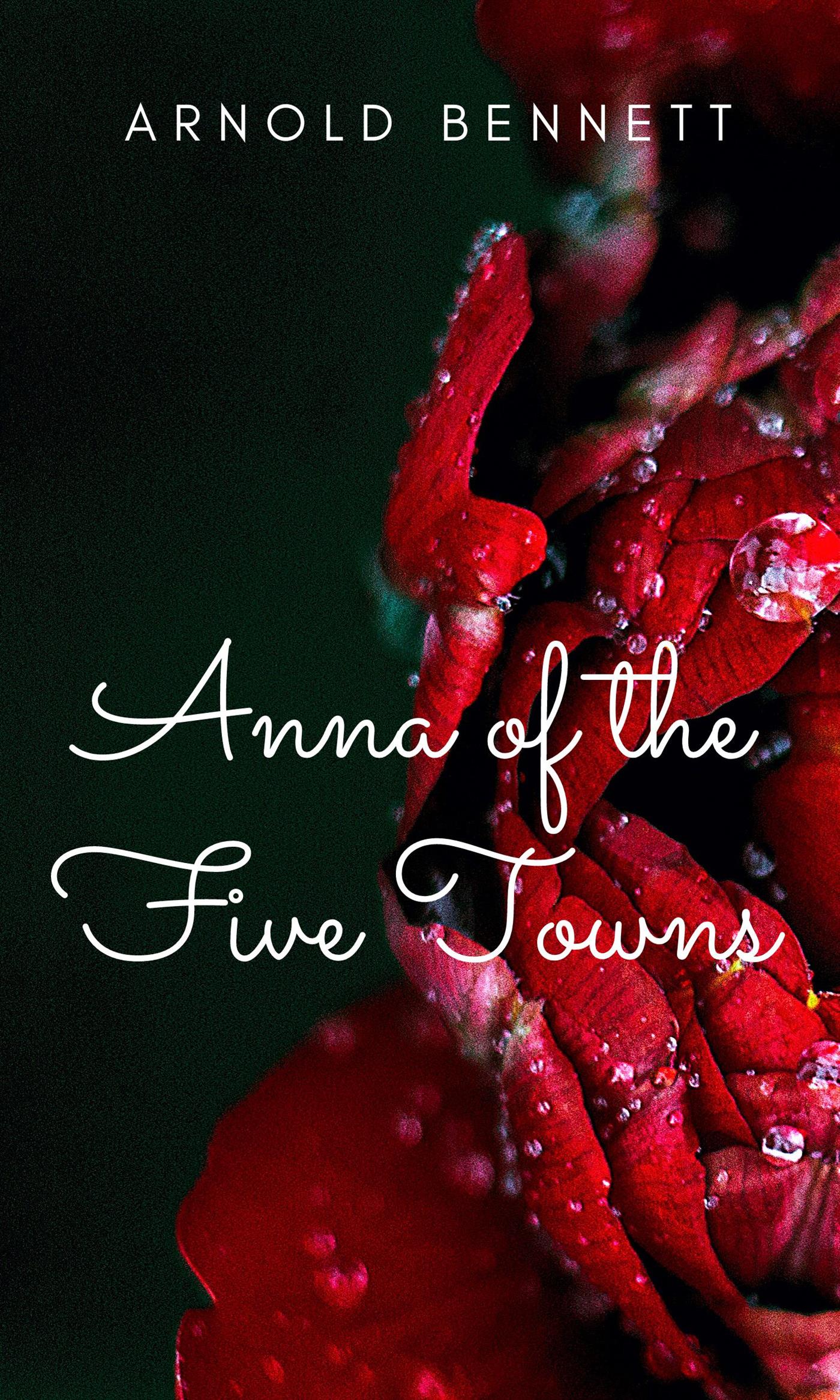 Anna of the Five Towns - Arnold Bennett - E-Book
