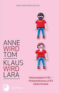 Anne wird Tom - Klaus wird Lara - Rauchfleisch Udo - E-Book