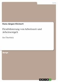 Flexibilisierung von Arbeitszeit und Arbeitsentgelt - Hans-Jürgen Kleinert - E-Book