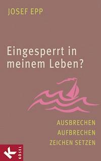 Eingesperrt in meinem Leben? - Josef Epp - E-Book
