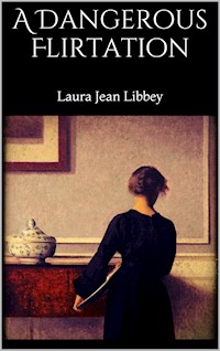 A Dangerous Flirtation - Laura Jean Libbey - E-Book