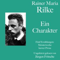 Rainer Maria Rilke: Ein Charakter. Fünf Erzählungen - Rainer Maria Rilke - Hörbuch