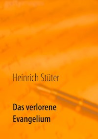 Das verlorene Evangelium - Heinrich Stüter - E-Book