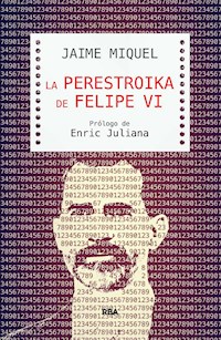 La perestroika de Felipe VI - Jaime Miquel - E-Book