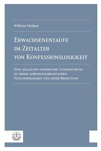 Erwachsenentaufe im Zeitalter von Konfessionslosigkeit - Wilfried Meißner - E-Book