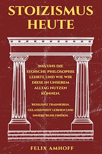 Stoizismus heute - Felix Amhoff - E-Book