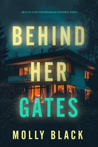 Behind Her Gates (An Elise Close Psychological Thriller—Book Four) - Molly Black - E-Book