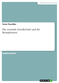 Die normale Gesellschaft und ihr Komplement - Sven Paschke - E-Book