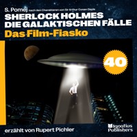 Das Film-Fiasko (Sherlock Holmes - Die galaktischen Fälle, Folge 40) - Sir Arthur Conan Doyle - Hörbuch