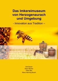 Das Imkereimuseum von Herzogenaurach und Umgebung - Erik Busch - E-Book