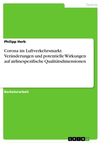 Corona im Luftverkehrsmarkt. Veränderungen und potentielle Wirkungen auf airlinespezifische Qualitätsdimensionen - Philipp Herb - E-Book