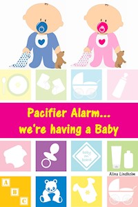 Pacifier Alarm...we're having a Baby - Alina Lindholm - E-Book