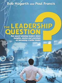 The Leadership Question - Bob Hogarth & Paul Francis - E-Book