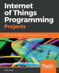 Internet of Things Programming Projects - Colin Dow - E-Book