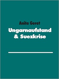 Ungarnaufstand & Suezkrise - Anita Geret - E-Book