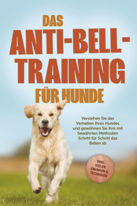 Das Anti-Bell-Training für Hunde: Verstehen Sie das Verhalten Ihres Hundes und gewöhnen Sie ihm mit bewährten Methoden Schritt für Schritt das Bellen ab - inkl. vieler Übungen & Techniken - Joshua Pastorek - E-Book + Hörbuch