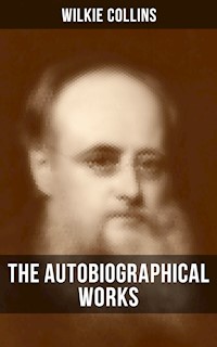 The Autobiographical Works of Wilkie Collins - Wilkie Collins - E-Book