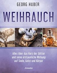 Weihrauch - Georg Huber - E-Book