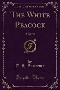 The White Peacock - D H Lawrence - E-Book
