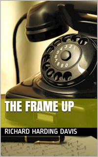 The Frame Up - Richard Harding Davis - E-Book