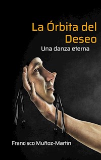 La Órbita del Deseo - Francisco Muñoz-Martin - E-Book