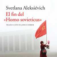 El fin del "Homo sovieticus" - Светлана Алексиевич - Hörbuch