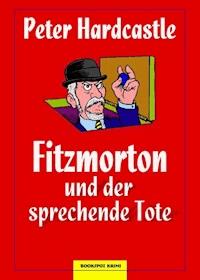Fitzmorton und der sprechende Tote - Peter Hardcastle - E-Book