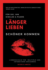 Länger lieben, schöner kommen - Dipl.Päd. Michelle Amecke - E-Book