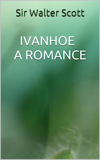 Ivanhoe - A romance - Sir Walter Scott - E-Book