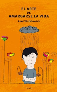 El arte de amargarse la vida - Paul Watzlawick - E-Book
