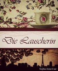 Die Lauscherin - Sophia Anna Csar - E-Book