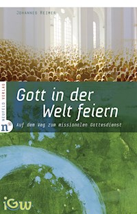Gott in der Welt feiern - Johannes Reimer - E-Book