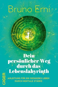 Dein persönlicher Weg durch das Lebenslabyrinth - Erni Bruno - E-Book