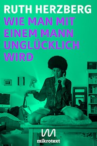 Wie man mit einem Mann unglücklich wird - Ruth Herzberg - E-Book