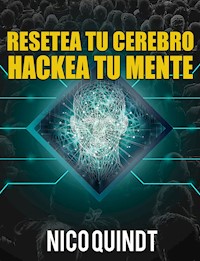Resetea tu cerebro & Hackea tu mente - Nico Quindt - E-Book