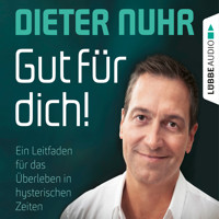 Gut für dich! - Ein Leitfaden für das Überleben in hysterischen Zeiten (Ungekürzt) - Dieter Nuhr - Hörbuch