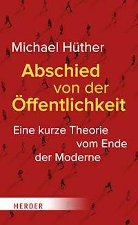 Abschied von der Öffentlichkeit - Michael Hüther - E-Book