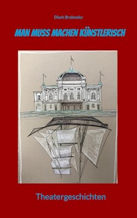 Man muss machen Künstlerisch - Dierk Breimeier - E-Book