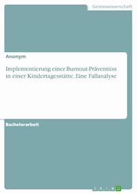 Implementierung einer Burnout-Prävention in einer Kindertagesstätte. Eine Fallanalyse -  - E-Book
