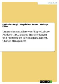 Unternehmensanalyse von "Explo Leisure Products". BCG-Matrix, Entscheidungen und Probleme im Personalmanagement, Change Management - Katharina Feigl - E-Book