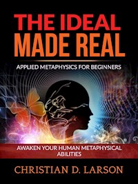 The Ideal made Real (Unabridged edition) - Christian D. Larson - E-Book